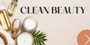 Clean Beauty là gì? Khám phá sản phẩm mỹ phẩm sạch