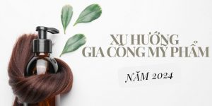 Cập nhật xu hướng trong gia công mỹ phẩm 2024 mới nhất